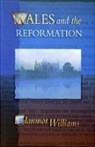 Glanmor Williams - Wales and the Reformation