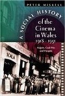 Peter Miskell, Peter M. Miskell - Social History of the Cinema in Wales, 1918-1951