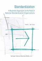 Henk J. de Vries, Henk J de Vries, Henk J. de Vries - Standardization: A Business Approach to the Role of National Standardization Organizations