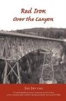 Joe Irving, Trafford Publishing - Red Iron Over the Canyon