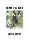 John L. Brown, Trafford Publishing - Home Together