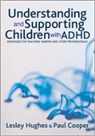 Paul Cooper, Paul W Cooper, Paul W W Cooper, Paul W. Cooper, Lesley Hughes, Lesley A Hughes... - Understanding and Supporting Children With Adhd