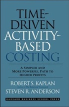 Steven Anderson, Steven R. Anderson, Robert Kaplan, Robert S. Kaplan, Robert Steven Kaplan - Time Driven Activity Based Costing