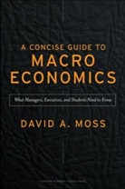 David Moss, David A. Moss - Concise Guide to Macroeconomics