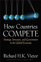 Professor Richard H. K. Vietor, Richard Vietor, Richard H. K. Vietor, Richard H.K. Vietor - How Countries Complete