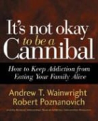 National Intervention Team, National Intervention Team at Addiction, Robert Poznanovich, Andrew Wainwright, Andrew Poznanovich Wainwright, Andrew T Wainwright... - It''s Not Okay to Be a Cannibal