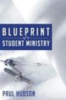 Paul Hudson - Blueprint of a Student Ministry