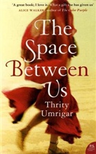 Thrity Umrigar, Umrigar Thrity - The Space Between Us
