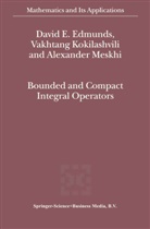 D. E. Edmunds, D.E. Edmunds, David Edmunds, David E Edmunds, David E. Edmunds, V Kokilashvili... - Bounded and Compact Integral Operators