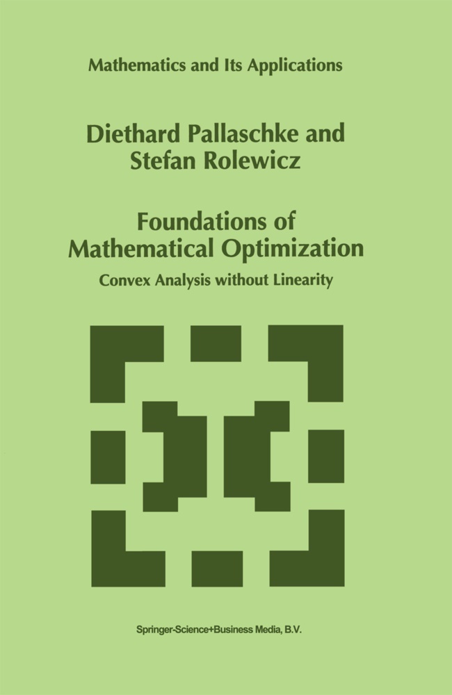 D. Pallaschke, Diethard Pallaschke, Diethard E.                10001477588 Pallaschke, Diethard Erns Pallaschke, Diethard Ernst Pallaschke, S Rolewicz... - Foundations of Mathematical Optimization - Convex Analysis without Linearity