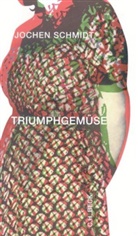 Jochen Schmidt - Triumphgemüse