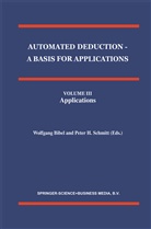 W. Bibel, Wolfgan Bibel, Wolfgang Bibel, H Schmitt, H Schmitt, P. H. Schmitt - Automated Deduction - A Basis for Applications Volume I Foundations - Calculi and Methods Volume II Systems and Implementation Techniques Volume III Applications