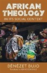 Benezet Bujo, Bénézet Bujo, Benezet/ O&amp;apos Bujo, Benezet/ O'Donohue Bujo, John (TRN) Donohue - African Theology in Its Social Context