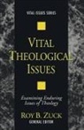 Roy Zuck, Roy B. Zuck - Vital Theological Issues