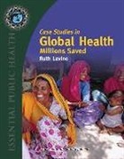 Levine, Ruth Levine, What Works Working Group - Case Studies in Global Health: Millions Saved
