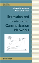 Alexey Matveev, Alexey S Matveev, Alexey S. Matveev, Andrey V Savkin, Andrey V. Savkin - Estimation and Control over Communication Networks