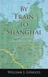William Gingles, William J. Gingles - By Train to Shanghai