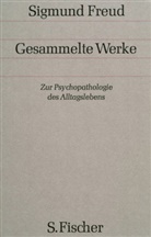 Sigmund Freud - Gesammelte Werke - Bd. 4: Zur Psychopathologie des Alltagslebens