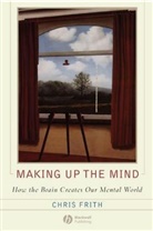 Frith, Chris Frith, Christopher D. Frith, Frith Chris - Making Up the Mind