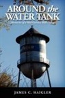 James C. Haigler, Trafford Publishing - Around the Water Tank