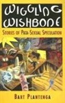 Bart Plantenga - Wiggling Wishbone: Stories of Pata-Sexual Speculation
