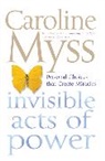 Caroline Myss, Caroline M. Myss - Invisible Acts of Power