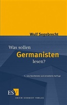 Wulf Segebrecht, Wulf (Professor Dr.) Segebrecht - Was sollen Germanisten lesen?