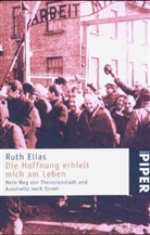 Ruth Elias - Die Hoffnung erhielt mich am Leben