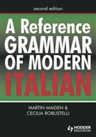 Cecilia Robustelli, Dr Cecilia Robustelli, Dr Cecilia Robustelli, Martin Maiden, Martin (Professor of the Romance Languages Maiden, Maiden Martin... - A Reference Grammar of Modern Italian