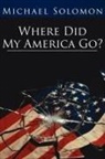 Michael Solomon - Where Did My America Go?