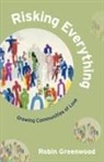 Robin Greenwood - Risking Everything - Growing Communities of Love