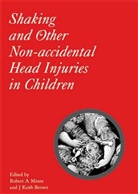 J. Keith Brown, Keith Brown, RA Minns, Robert Minns, Robert A. Minns, J. Keith Brown... - Shaken Baby Syndrome and Other Non-Accidental Head Injuries in Childre