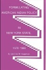 Laurence M Hauptman, Laurence M. Hauptman - Formulating American Indian Policy in New York State, 1970-1986