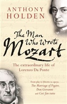 Anthony Holden - The Man Who Wrote Mozart