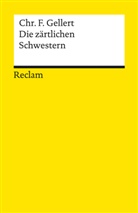 Christian F Gellert, Christian F. Gellert, Christian Fürchtegott Gellert, Hors Steinmetz, Horst Steinmetz - Die zärtlichen Schwestern. Ein Lustspiel von drei Aufzügen. Im Anhang: Chassirons und Gellerts Abhandlungen über das rührende Lustspiel