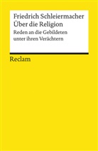 Friedrich Schleiermacher, Friedrich D Schleiermacher, Friedrich D. E. Schleiermacher, Friedrich Daniel Ernst Schleiermacher - Über die Religion. Reden an die Gebildeten unter ihren Verächtern