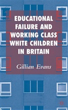 G Evans, G. Evans, Gillian Evans - Educational Failure and Working Class White Children in Britain