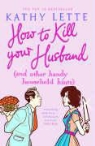 Kathy Lette - How to Kill Your Husband (And Other Handy Household Hints)