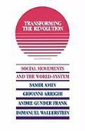 Samir Amin, Giovanni Arrighi, Immanuel M. Wallerstein, Immanuel Maurice Wallerstein - Transforming the Revolution