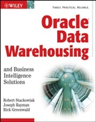 Rick Greenwald, Josep Rayman, Joseph Rayman, Rober Stackowiak, Robert Stackowiak, Robert Rayman Stackowiak - Oracle Data Warehousing and Business Intelligence Solutions