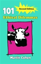 Martin Cohen, Martin (Queen Mary University of London) Cohen - 101 Ethical Dilemmas