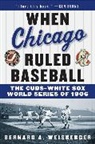 Bernard A Weisberger, Bernard A. Weisberger - When Chicago Ruled Baseball