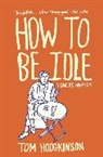 Tom Hodgkinson - How to Be Idle