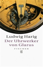 Ludwig Harig - Der Uhrwerker von Glarus