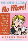 Victoria Moran - Fat, Broke & Lonely No More!