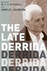 Arnold I. Davidson, W. J. T. Mitchell, W. J. T. (EDT)/ Davidson Mitchell, W. J. T. Davidson Mitchell, MITCHELL W J T DAVIDSON ARNOL, Arnold I. Davidson... - Late Derrida