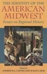 Andrew Gray Cayton, Andrew R. L. (EDT)/ Gray Cayton, Andrew R. L. Gray Cayton, Andrew Cayton, Andrew R L Cayton, Andrew R. L. Cayton... - Identity of the American Midwest