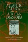 Akinwumi Falola Ogundiran, Akinwumi O. Falola Ogundiran, Edited by Akinwumi Ogundiran and Toyin F, Toyin Falola, Akinwumi Ogundiran - Archaeology of Atlantic Africa and the African Diaspora