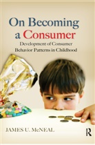 Mcneal, James McNeal, James U. McNeal - On Becoming a Consumer