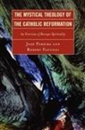 Robert Fastiggi, Fastiggi Robert, Jose Pereira, Jose/ Fastiggi Pereira, Pereira Jose - The Mystical Theology of the Catholic Reformation